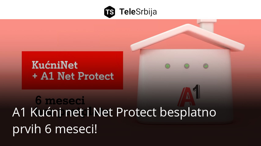 A1 Kućni net i Net Protect besplatno prvih 6 meseci! - TeleSrbija