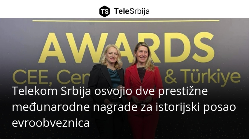Telekom Srbija osvojio dve prestižne međunarodne nagrade za istorijski ...