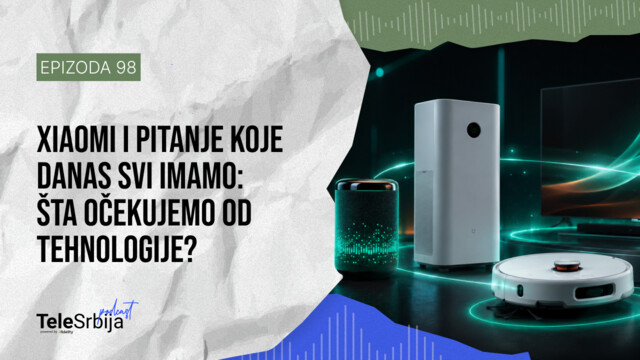TeleSrbija podkast EP98: Xiaomi i pitanje koje danas svi imamo - šta očekujemo od tehnologije?