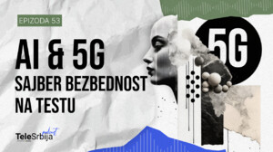 TeleSrbija podkast EP53: Sajber bezbednost u eri 5G mreže i veštačke inteligencije