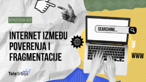 TeleSrbija podkast EP63: Internet: otvorena mreža ili fragmentisana stvarnost?