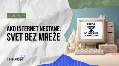 TeleSrbija podkast EP65: Ako internet nestane: svet bez mreže