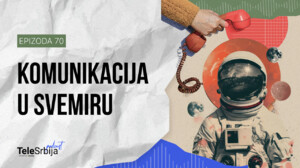 TeleSrbija podkast EP70: Komunikacija u svemiru – od prvih poruka do modernih tehnologija