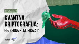 TeleSrbija podkast EP73: Kvantna kriptografija: budućnost bezbednih komunikacija