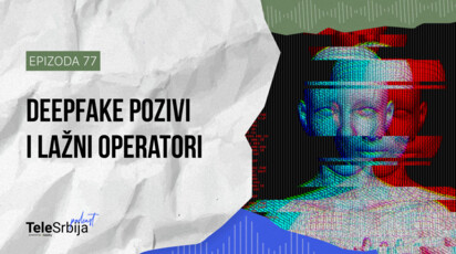 TeleSrbija podkast EP77: Deepfake pozivi i lažni operatori: novi oblik prevara