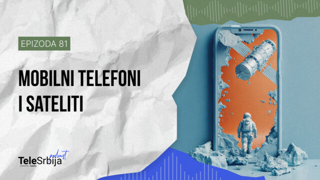 TeleSrbija podkast EP81: Mobilni telefoni i sateliti: kako funkcioniše globalna povezanost