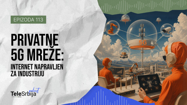 TeleSrbija podkast EP113: Privatne 5G mreže: internet napravljen za industriju