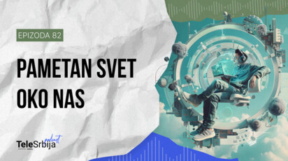 TeleSrbija podkast EP82: Pametan svet oko nas: kako IoT povezuje sve što koristimo