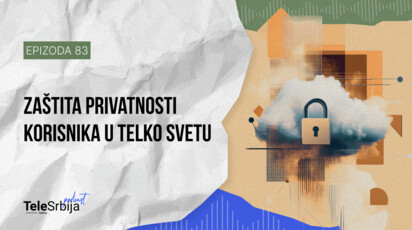 TeleSrbija podkast EP83: Kako se štiti privatnost korisnika u mobilnim mrežama?