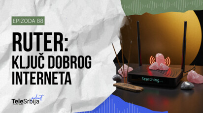 TeleSrbija podkast EP88: Zašto je ruter važniji nego što misliš?